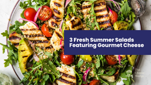 3 Fresh Summer Salads Featuring Gourmet Cheese