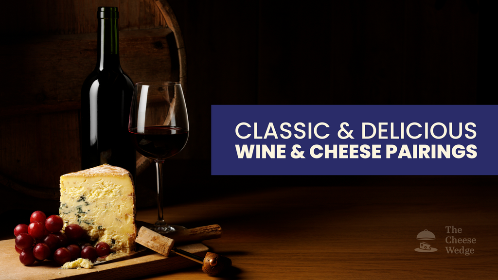 Classic & Delicious Wine & Cheese Pairings